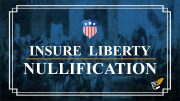 Nullification Can Insure Liberty | Constitution Corner