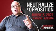 Neutralizing the Opposition |Joe Biden’s 2021 Radical Agenda