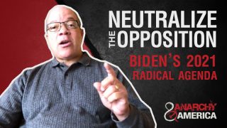 Neutralizing the Opposition |Joe Biden’s 2021 Radical Agenda