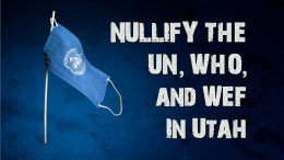 Nullify the UN, WHO, & WEF in Utah With HB 85