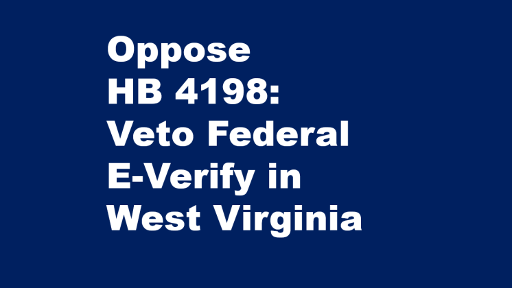 Oppose HB 4198: Veto Federal E-Verify in West Virginia