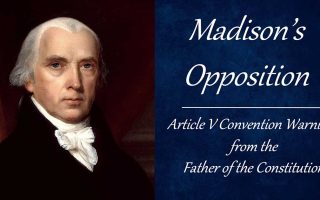 Madison’s Opposition: Article V Convention Warnings from the Father of the Constitution