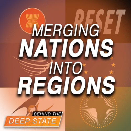Merging Nations Into Regions: Key Part of “Great Reset”