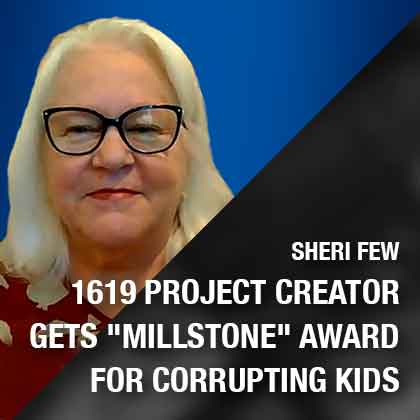 1619 Project Creator Gets “Millstone” Award for Corrupting Kids