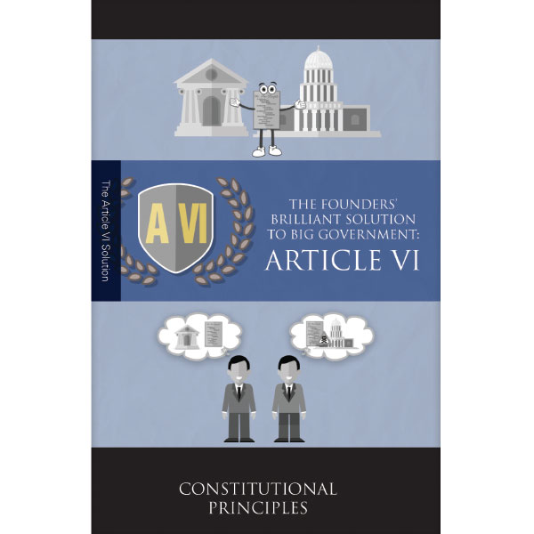 The Founders' Brilliant Solution to Big Government: Article VI booklet