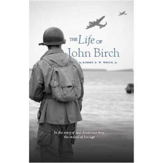 The Life of John Birch: In the story of one American boy, the ordeal of his age