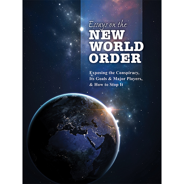 Essays on the New World Order: Exposing the Conspiracy, Its Goals, and Major Players & How to Stop It