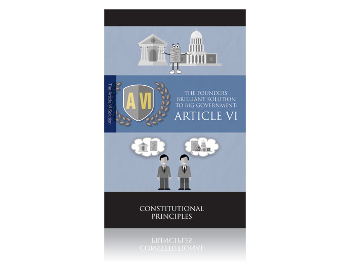 The Founders' Brilliant Solution to Big Government: Article VI booklet